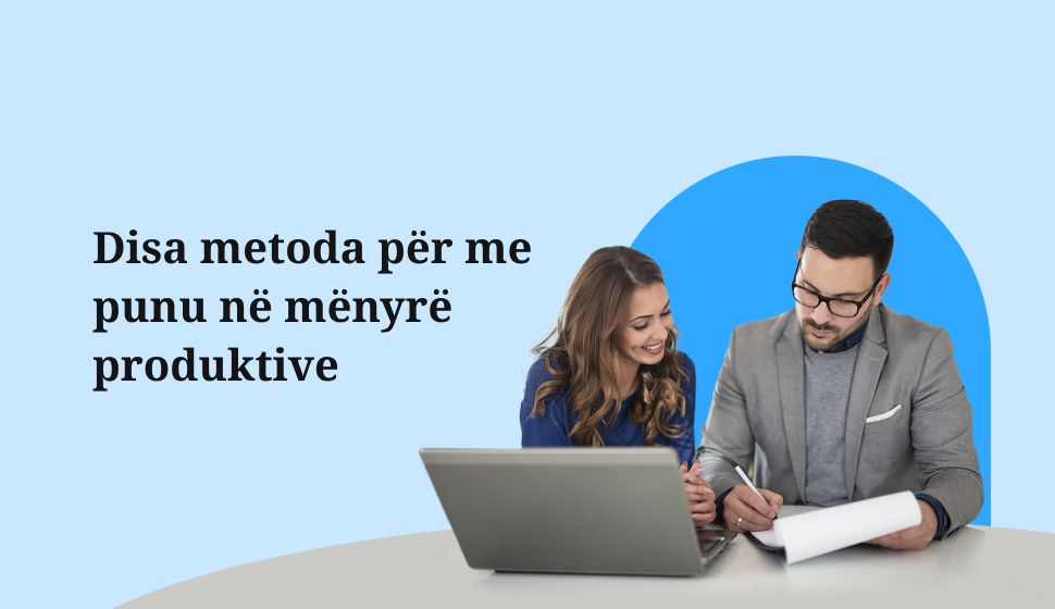 Disa metoda për me punu në mënyrë produktive