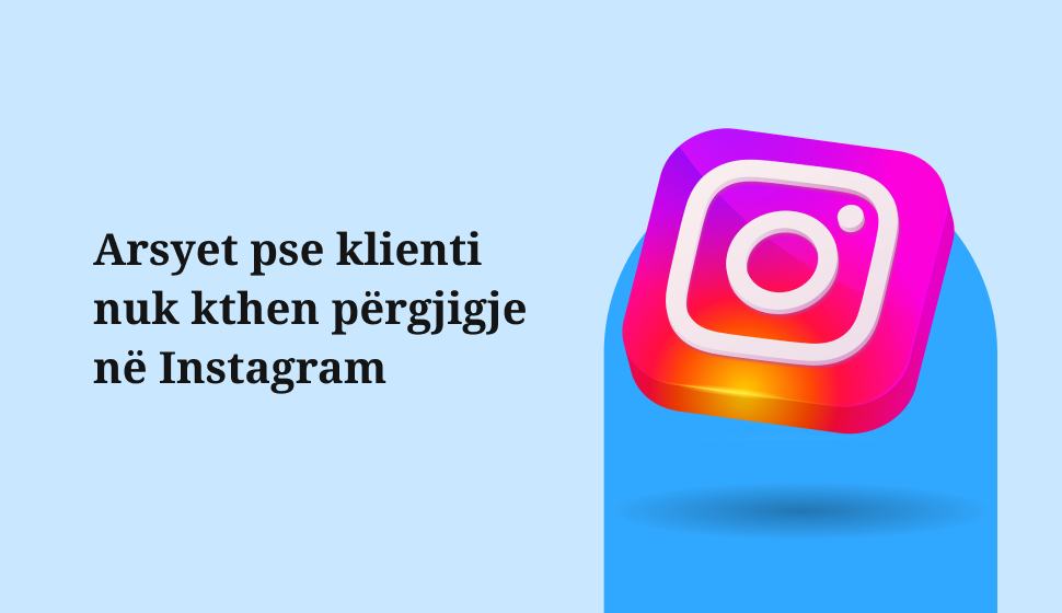 Arsyet pse klienti nuk kthen përgjigje në Instagram