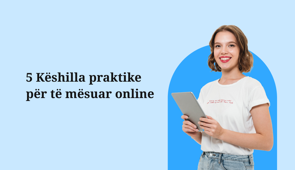 5 Këshilla praktike për të mësuar online