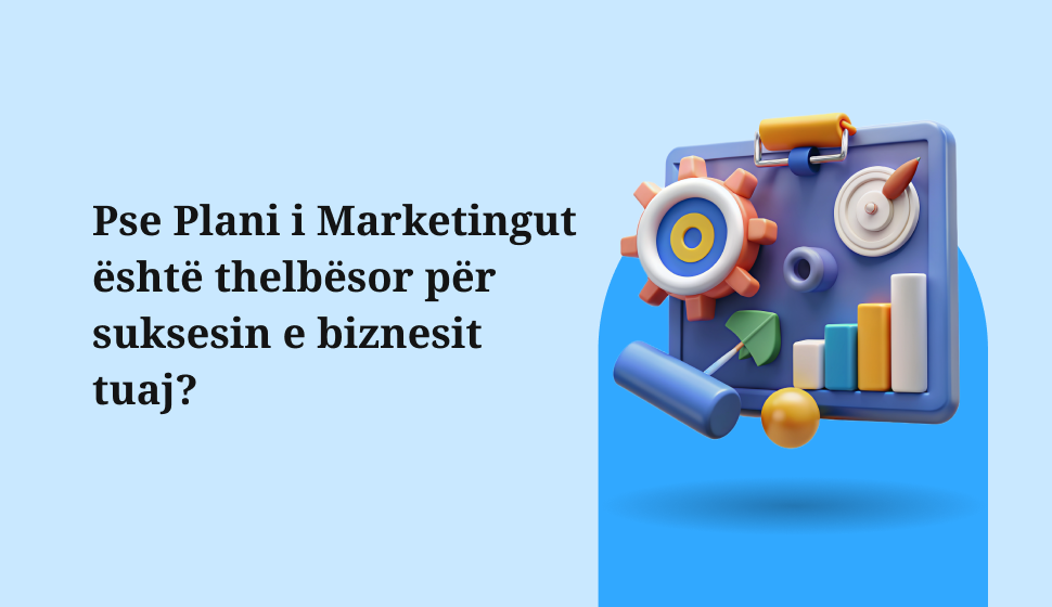 Pse Plani i Marketingut është thelbësor për suksesin e biznesit tuaj?