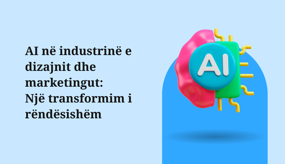 AI në Industrinë e Dizajnit dhe Marketingut: Një transformim i rëndësishëm