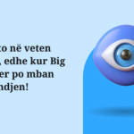 Investo në veten tënde, edhe kur Big Brother po mban vëmendjen! 