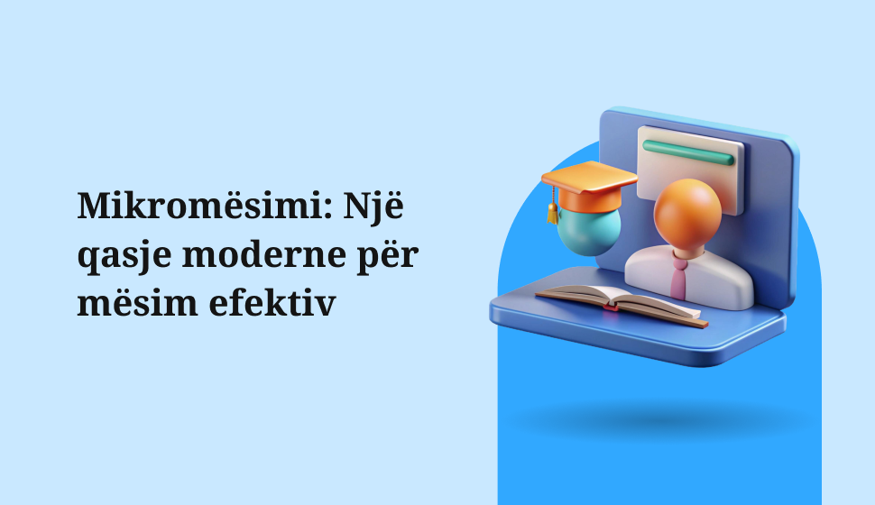 Mikromësimi: Një qasje moderne për mësim efektiv