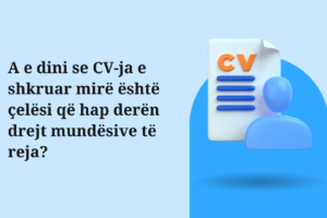 A e dini se CV-ja e shkruar mirë është çelësi që hap derën drejt mundësive të reja?