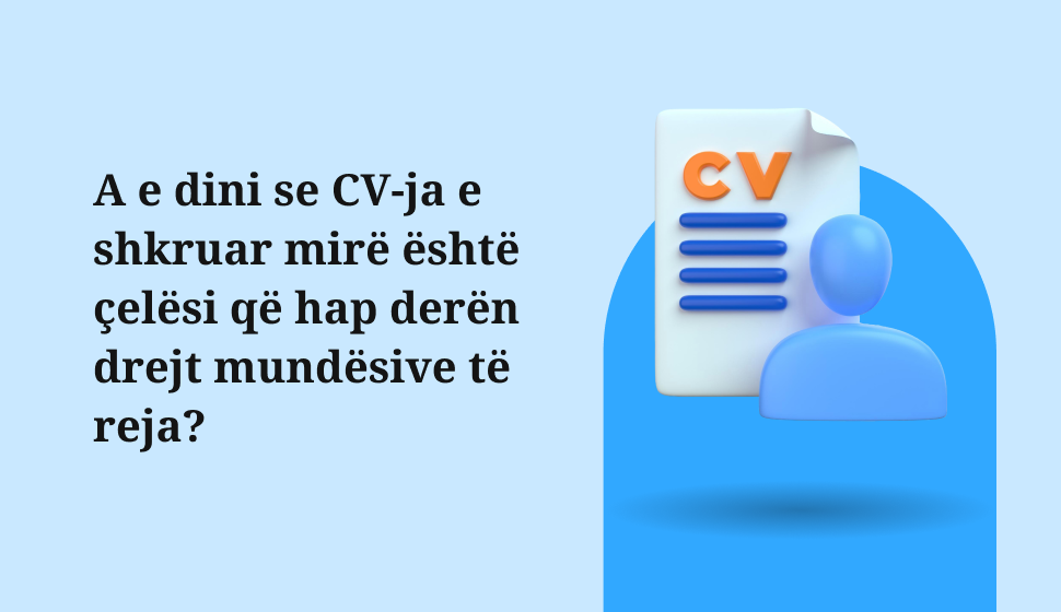 A e dini se CV-ja e shkruar mirë është çelësi që hap derën drejt mundësive të reja?